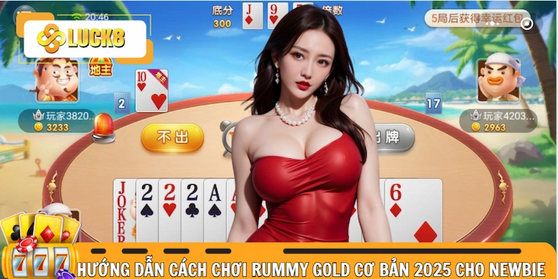 Hướng dẫn cách chơi Rummy gold cơ bản 2025 cho newbie