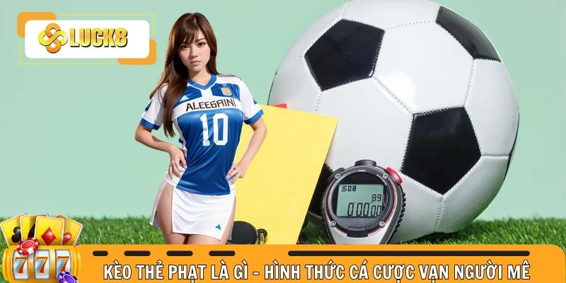Kèo thẻ phạt là gì